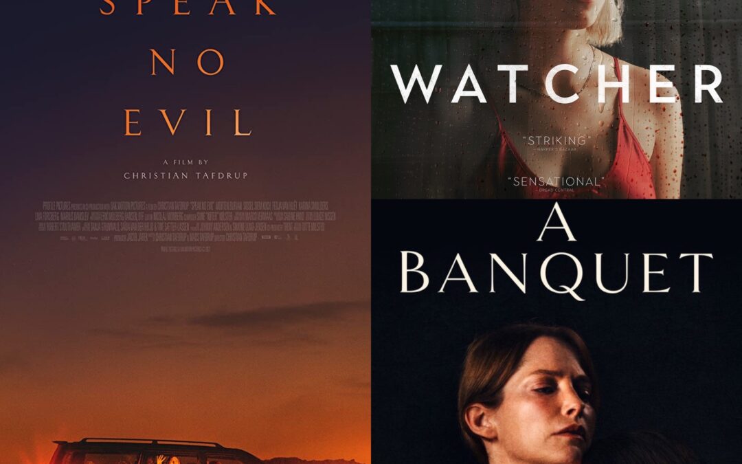 MOVIE MONDAY: Reviews of Speak No Evil, Watcher, and A Banquet